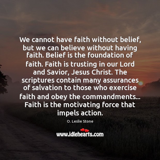 We cannot have faith without belief, but we can believe without having Belief Quotes Image