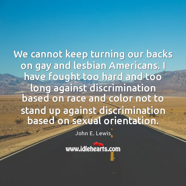 We cannot keep turning our backs on gay and lesbian Americans. I 