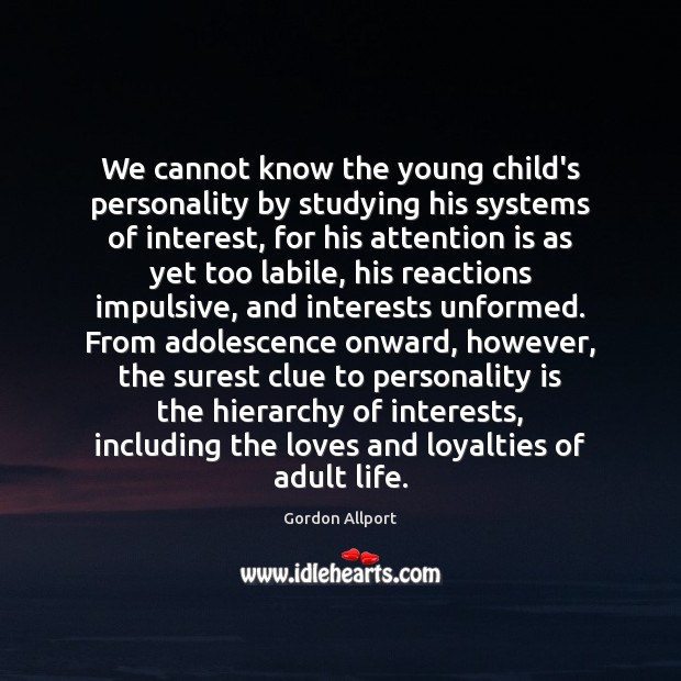 We cannot know the young child’s personality by studying his systems of Gordon Allport Picture Quote