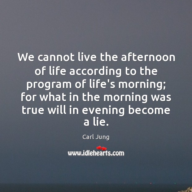 We cannot live the afternoon of life according to the program of Carl Jung Picture Quote
