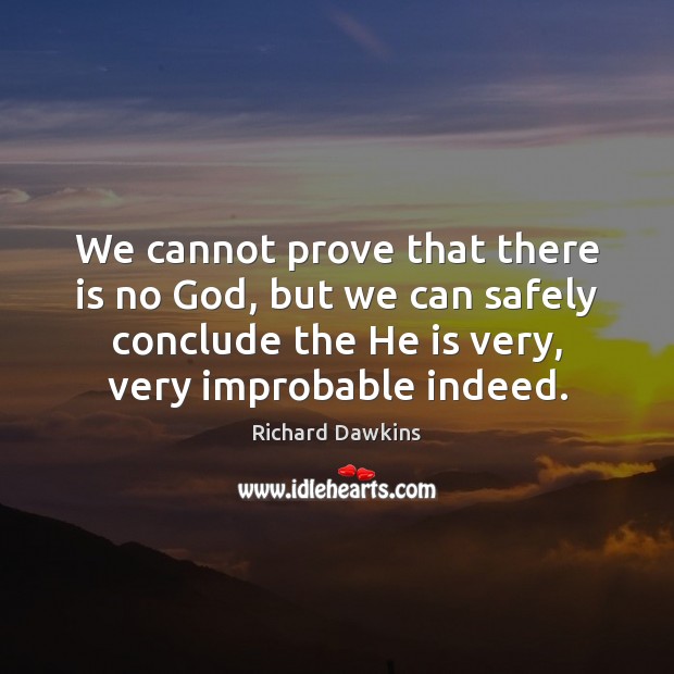 We cannot prove that there is no God, but we can safely Richard Dawkins Picture Quote
