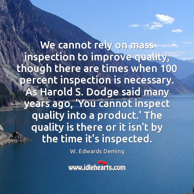 We cannot rely on mass inspection to improve quality, though there are Image
