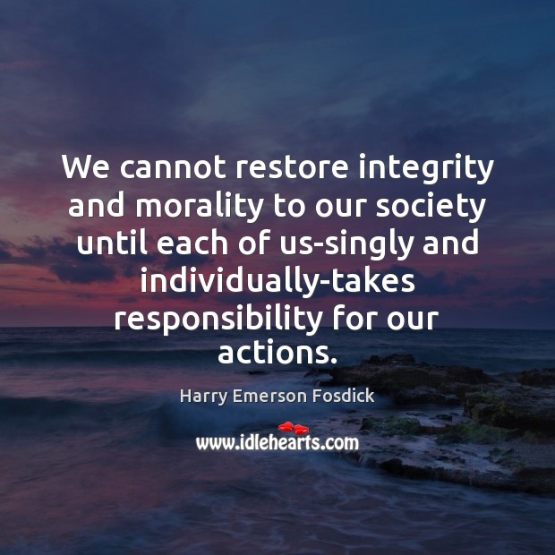 We cannot restore integrity and morality to our society until each of Society Quotes Image