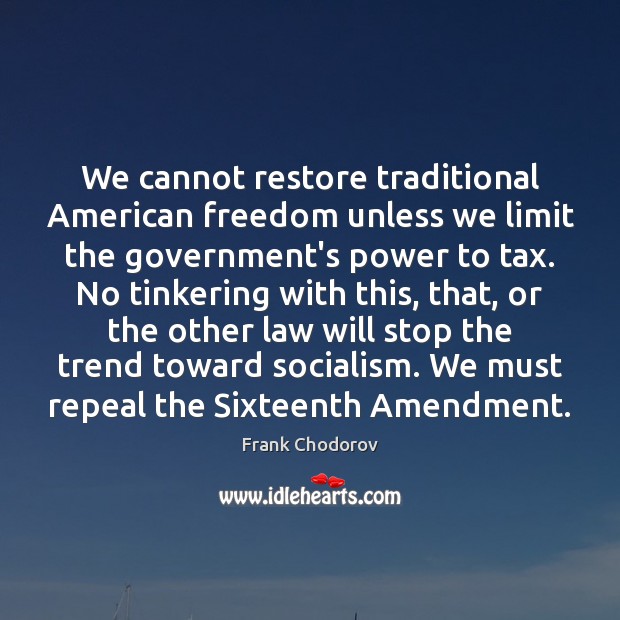 We cannot restore traditional American freedom unless we limit the government’s power 