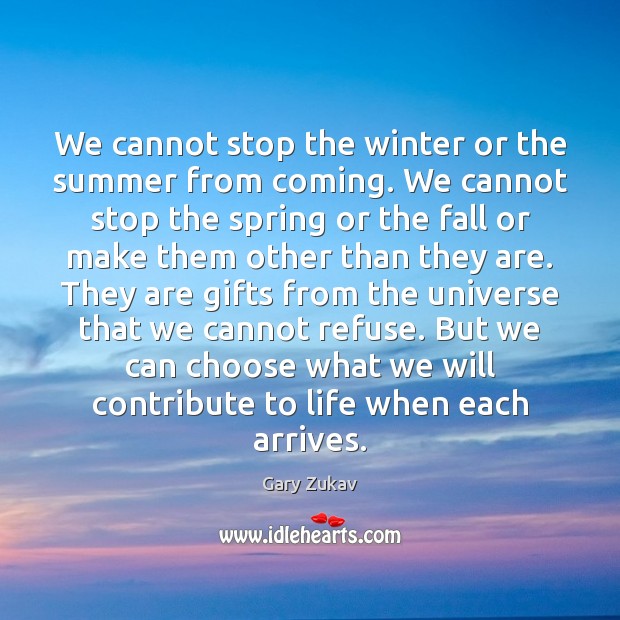 We cannot stop the winter or the summer from coming. We cannot Summer Quotes Image