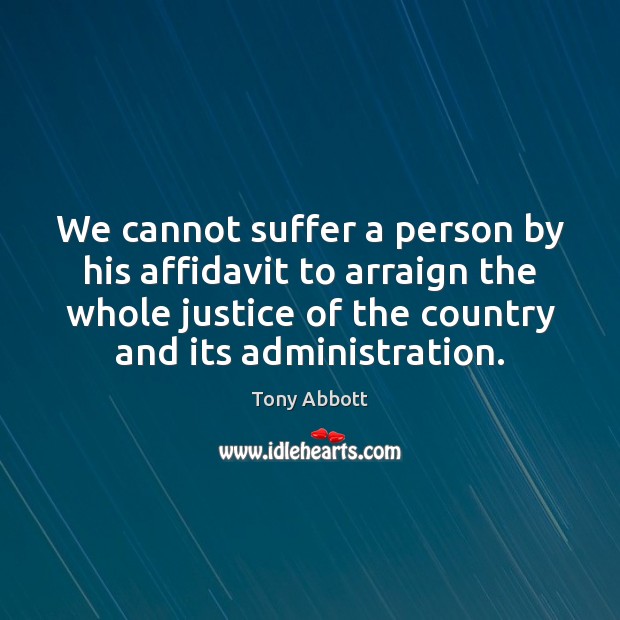 We cannot suffer a person by his affidavit to arraign the whole Image