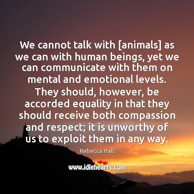 We cannot talk with [animals] as we can with human beings, yet Communication Quotes Image