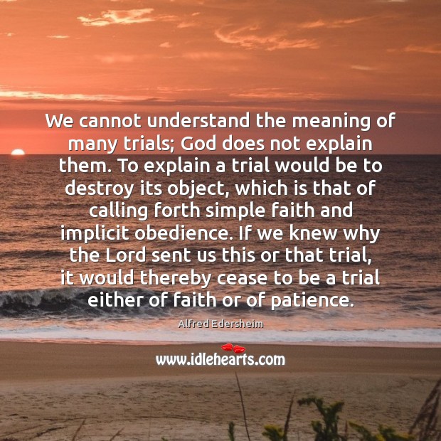 We cannot understand the meaning of many trials; God does not explain Image