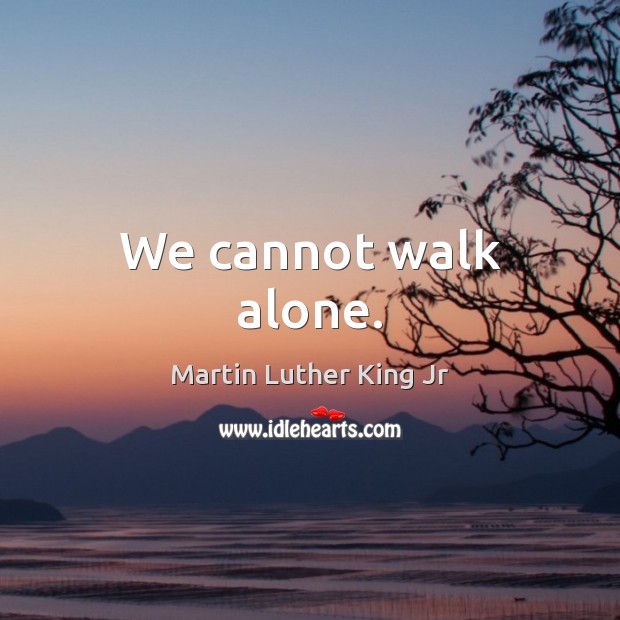 We cannot walk alone. Image