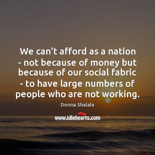 We can’t afford as a nation – not because of money but Donna Shalala Picture Quote
