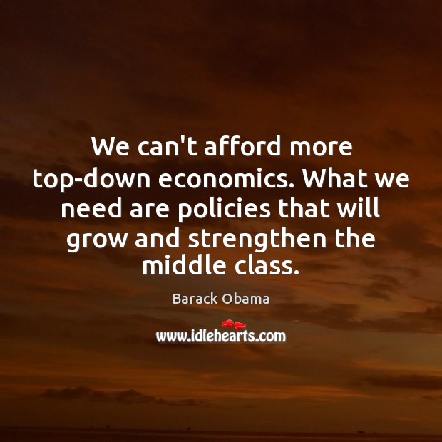 We can’t afford more top-down economics. What we need are policies that Image