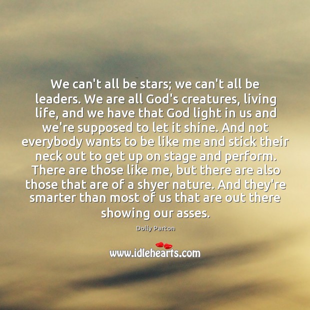 We can’t all be stars; we can’t all be leaders. We are Dolly Parton Picture Quote