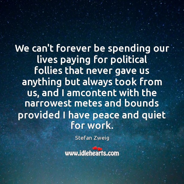 We can’t forever be spending our lives paying for political follies that Stefan Zweig Picture Quote