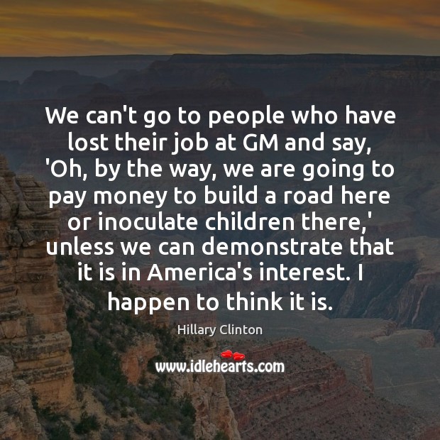 We can’t go to people who have lost their job at GM Image