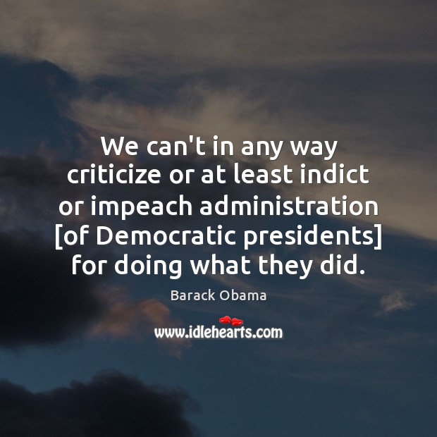 We can’t in any way criticize or at least indict or impeach Criticize Quotes Image