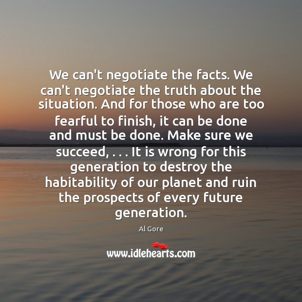 We can’t negotiate the facts. We can’t negotiate the truth about the Al Gore Picture Quote