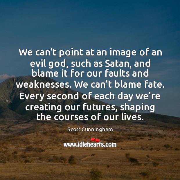 We can’t point at an image of an evil God, such as Scott Cunningham Picture Quote