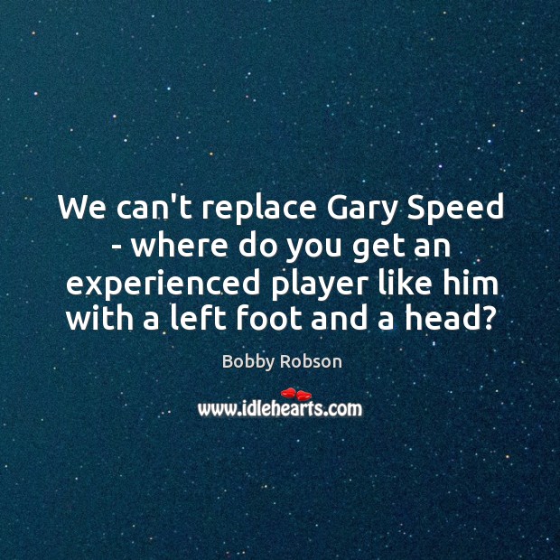 We can’t replace Gary Speed – where do you get an experienced Image