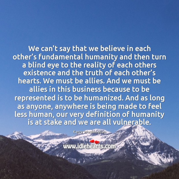 We can’t say that we believe in each other’s fundamental humanity Kerry Washington Picture Quote