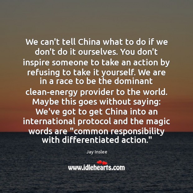 We can’t tell China what to do if we don’t do it Jay Inslee Picture Quote