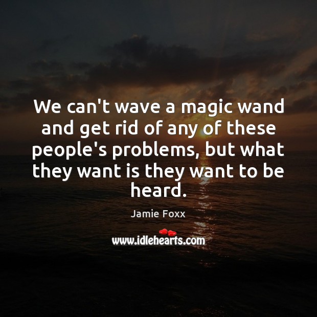 We can’t wave a magic wand and get rid of any of Jamie Foxx Picture Quote