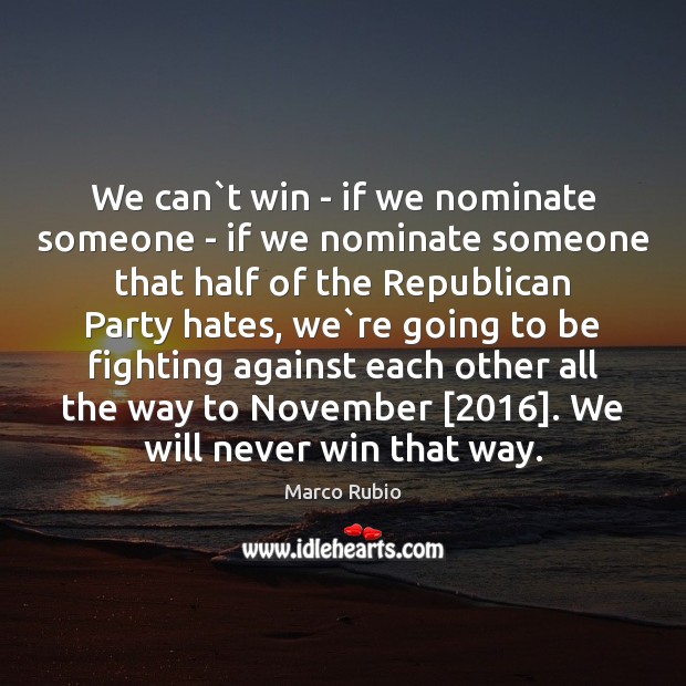We can`t win – if we nominate someone – if we Image