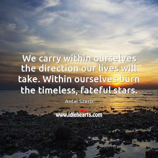 We carry within ourselves the direction our lives will take. Within ourselves Image