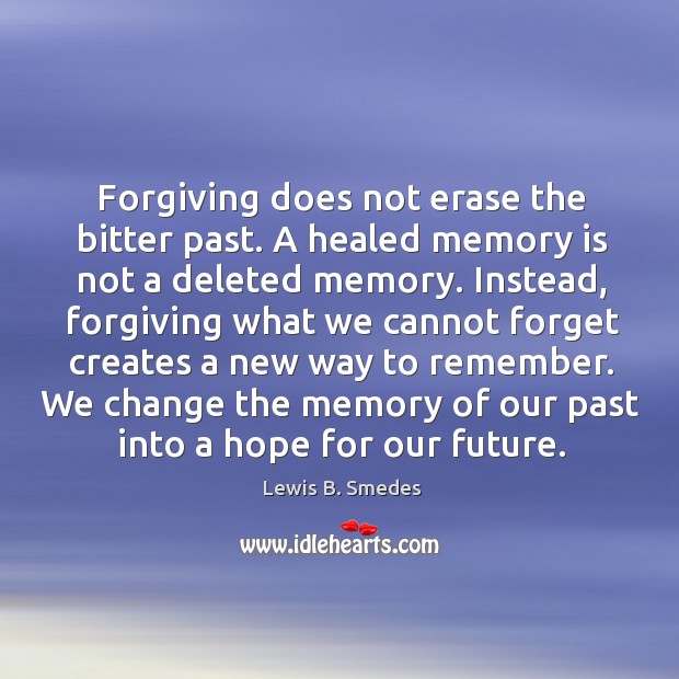 We change the memory of our past into a hope for our future. 