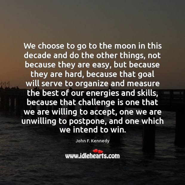 We choose to go to the moon in this decade and do Accept Quotes Image