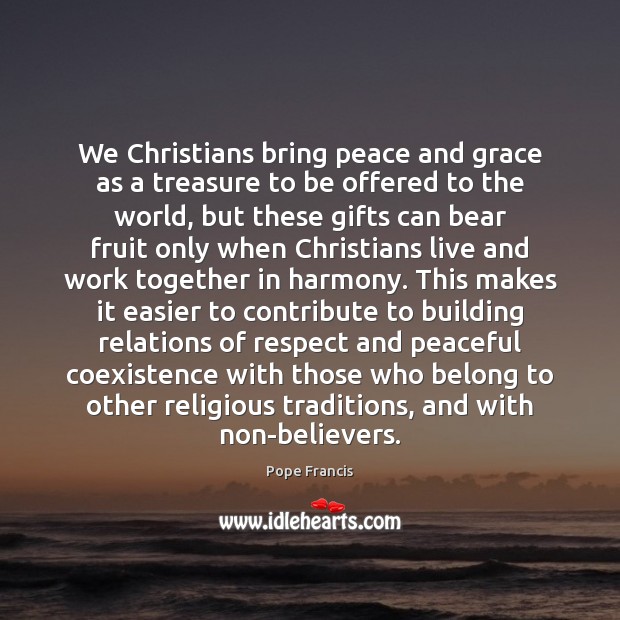We Christians bring peace and grace as a treasure to be offered Coexistence Quotes Image