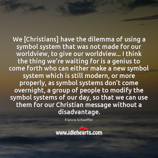 We [Christians] have the dilemma of using a symbol system that was 