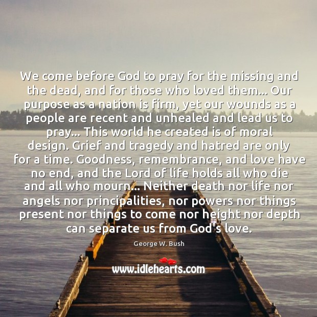 We come before God to pray for the missing and the dead, George W. Bush Picture Quote