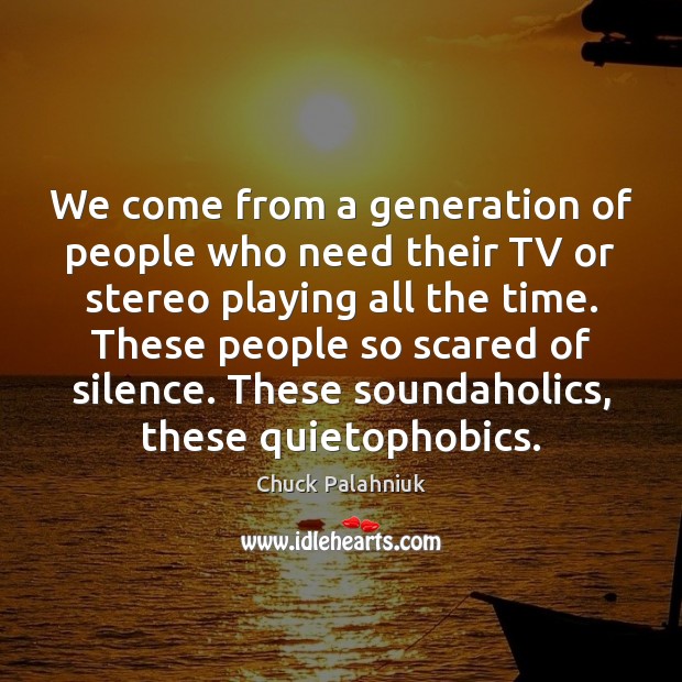 We come from a generation of people who need their TV or Chuck Palahniuk Picture Quote