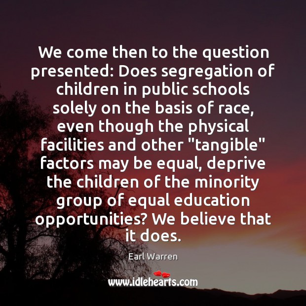 We come then to the question presented: Does segregation of children in Image