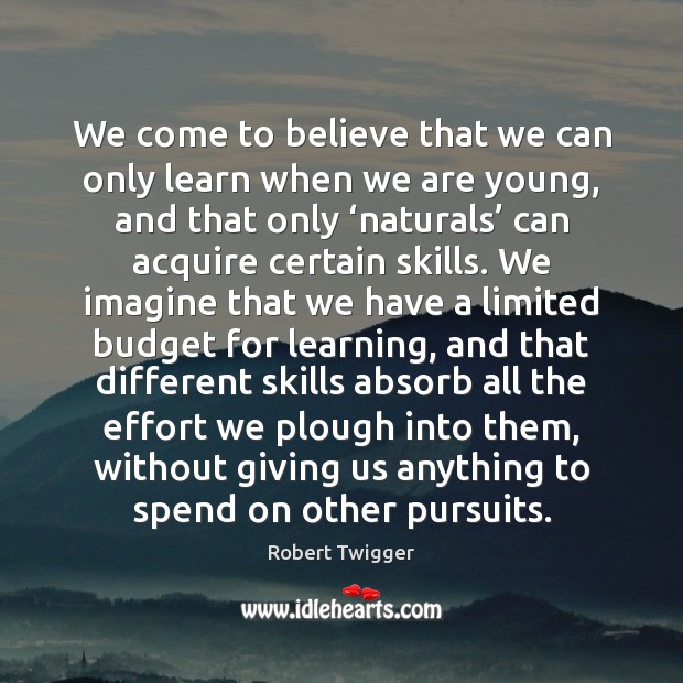 We come to believe that we can only learn when we are Effort Quotes Image