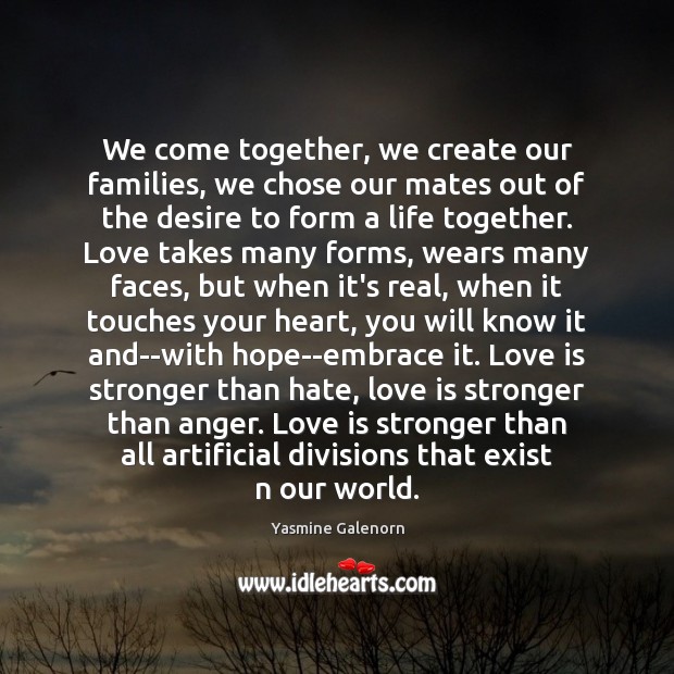 We come together, we create our families, we chose our mates out Yasmine Galenorn Picture Quote