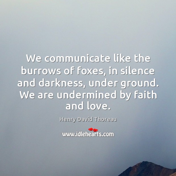 We communicate like the burrows of foxes, in silence and darkness, under Communication Quotes Image