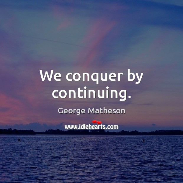 We conquer by continuing. Image