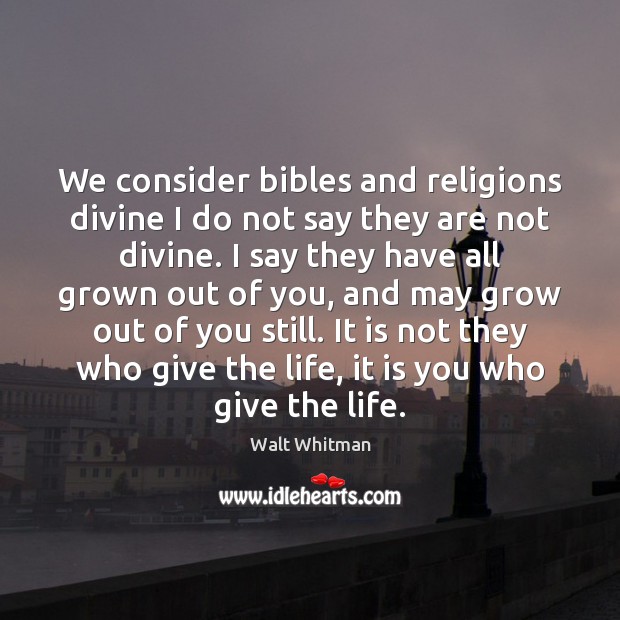 We consider bibles and religions divine I do not say they are Walt Whitman Picture Quote