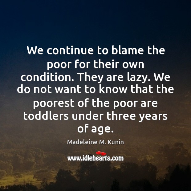 We continue to blame the poor for their own condition. They are Image