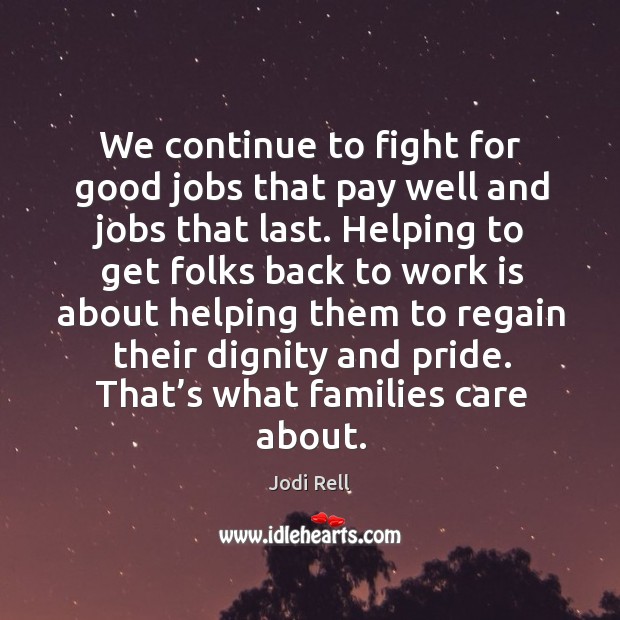 We continue to fight for good jobs that pay well and jobs that last. Jodi Rell Picture Quote