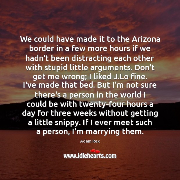 We could have made it to the Arizona border in a few Adam Rex Picture Quote