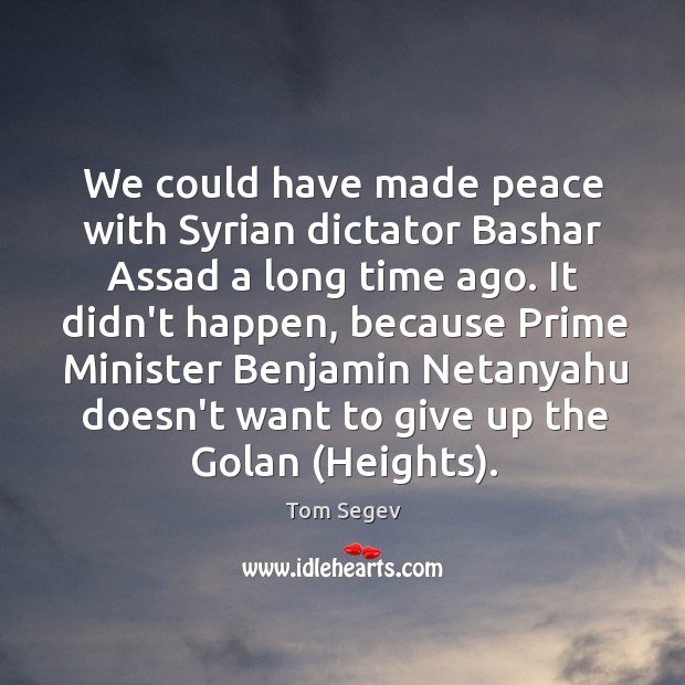 We could have made peace with Syrian dictator Bashar Assad a long 