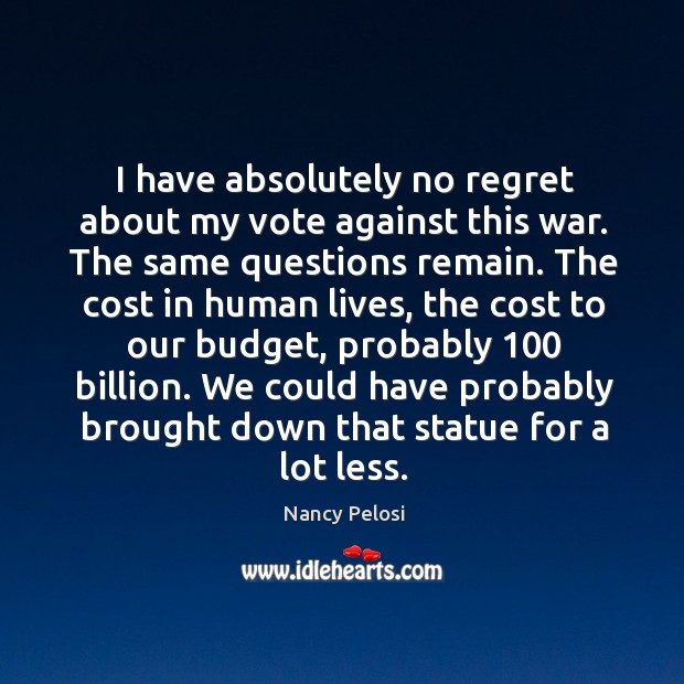 We could have probably brought down that statue for a lot less. Nancy Pelosi Picture Quote