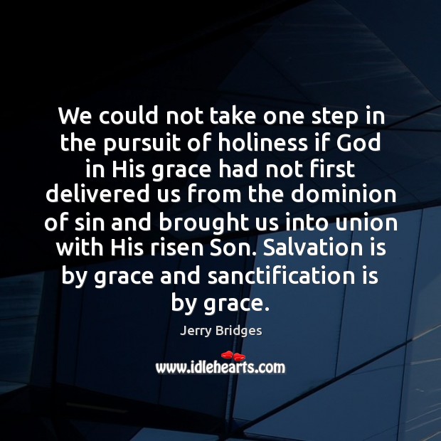 We could not take one step in the pursuit of holiness if Jerry Bridges Picture Quote