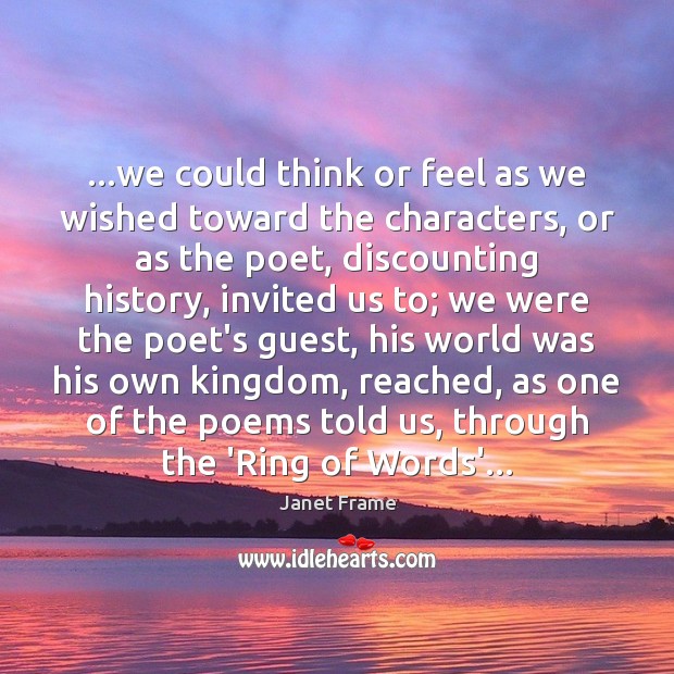 …we could think or feel as we wished toward the characters, or Janet Frame Picture Quote