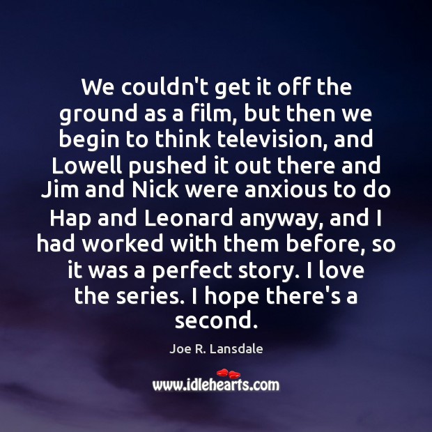 We couldn’t get it off the ground as a film, but then Joe R. Lansdale Picture Quote
