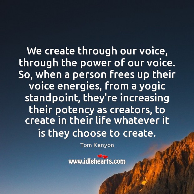 We create through our voice, through the power of our voice. So, Image