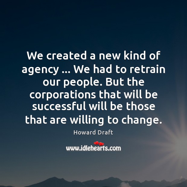 We created a new kind of agency … We had to retrain our Image