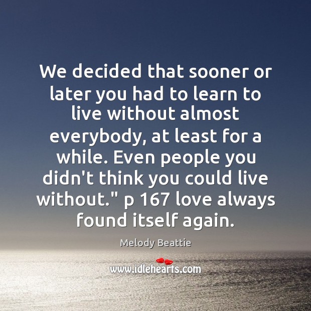 We decided that sooner or later you had to learn to live Melody Beattie Picture Quote